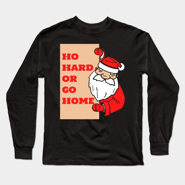 Ho Hard or Go Home Long Sleeve T-Shirt by kanystiden